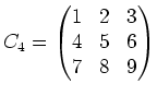 $ C_4=
\left(\begin{matrix}
1 & 2 & 3 \\
4 & 5 & 6 \\
7 & 8 & 9
\end{matrix}\right)$