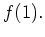 $\displaystyle f(1).$