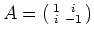 $ A=
\left(\begin{smallmatrix}
1 & i \\
i &-1
\end{smallmatrix}\right)$