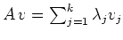 $ A\,v=\sum^{k}_{j=1}\lambda_j v_j$