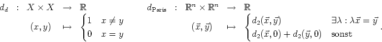 \begin{displaymath}
\begin{array}{rcccl@{\hspace{1cm}}rcccl}
d_d&:&X\times X &\...
...},0)+d_2(\vec{y},0) & \textrm{sonst}
\end{cases}.
\end{array}
\end{displaymath}