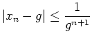 $\displaystyle \vert x_n-g\vert\leq \frac1{g^{n+1}}$