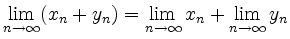 $ \displaystyle \lim_{n\to\infty} (x_n+y_n) = \lim_{n\to\infty} x_n+ \lim_{n\to\infty} y_n$