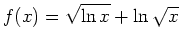 $ f(x)=\sqrt{{\rm {ln}}\,x}+{\rm {ln}}\,\sqrt{x}$