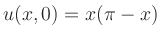 $\displaystyle u(x,0) = x(\pi-x)$