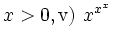 $\displaystyle x>0 ,\quad\mathrm{v)}\ x^{x^x}$