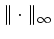 $ \Vert\cdot\Vert _\infty$