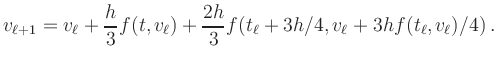 $\displaystyle v_{\ell+1} = v_\ell + \frac{h}{3} f(t,v_{\ell})
+ \frac{2h}{3}f(t_{\ell}+3h/4,v_{\ell}+3hf(t_{\ell},v_{\ell})/4)
\,.
$