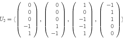\begin{displaymath}U_2 = \langle
\left(
\begin{array}{r}
0 \\
0 \\
0 \\
-...
...
-1 \\
1 \\
1 \\
0 \\
0 \\
\end{array}\right)
\rangle\end{displaymath}