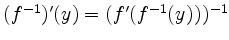 $ (f^{-1})'(y) = (f'(f^{-1}(y)))^{-1} $