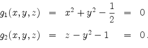 \begin{displaymath}
\begin{array}{rclcl}
g_1(x,y,z) & = & x^2 + y^2 - \dfrac{1}...
...ce{3mm}\\
g_2(x,y,z) & = & z - y^2 - 1 & = & 0\,.
\end{array}\end{displaymath}