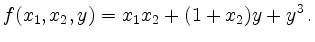 $\displaystyle f(x_1,x_2,y)=x_1 x_2+(1+x_2)y + y^3\,. $