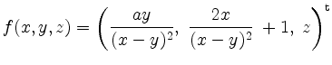 $ f(x,y,z)=\left(\dfrac{ay}{(x-y)^2},\; \dfrac{2x}{(x-y)^2}\;+1,\; z\right)^\mathrm{t}$