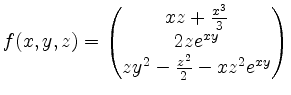 $\displaystyle f(x,y,z)=\begin{pmatrix}xz + \frac{x^3}{3}\\ 2 z e^{xy}\\ zy^2 - \frac{z^2}{2} - xz^2 e^{xy} \end{pmatrix}$