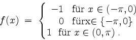 \begin{displaymath}
f(x)\;=\;
\left\{
\begin{array}{rl}
-1 & \mbox{f''ur $x\...
... \\
1 & \mbox{f''ur $x\in (0,\pi)\;$}.
\end{array}\right.
\end{displaymath}