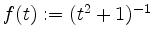 $ f(t) := (t^2 + 1)^{-1}$
