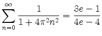 $ \displaystyle\sum_{n = 0}^\infty \dfrac{1}{1 + 4\pi^2 n^2} = \dfrac{3e - 1}{4e - 4}$