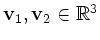$ \mathbf{v}_1,\mathbf{v}_2\in \mathbb{R}^3$