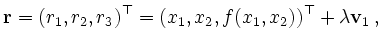$\displaystyle \mathbf{r}=(r_1,r_2,r_3)^\top=(x_1,x_2,f(x_1,x_2))^\top + \lambda\mathbf{v}_1\,,
$