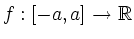 $ f:[-a,a]\to\mathbb{R}$