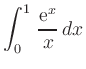 $ {\displaystyle{\int_0^1\,\frac{{\rm {e}}^x}{x}\, dx}}$