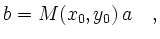 $\displaystyle b = M(x_0,y_0)\, a\quad,
$