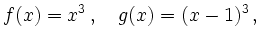 $\displaystyle f(x)= x^3\,,\quad g(x)=(x-1)^3\,,
$