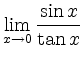 $ \lim\limits_{x\rightarrow 0}\displaystyle\frac {\sin x}{\tan x}$