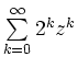 $ \sum\limits_{k=0}^\infty 2^k z^k$