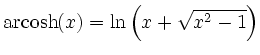 $\displaystyle \operatorname{arcosh}(x)=\ln\left(x+\sqrt{x^2-1}\right)$
