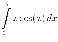 $ \displaystyle\int\limits_0^{\pi}x\cos(x)\, d x$