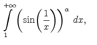 $\displaystyle \int\limits_1^{+\infty} \left({\sin}{\left(\frac{1}{x}\right)}\right)^\alpha\, d x, \quad$