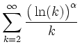 $\displaystyle \sum\limits_{k=2}^\infty \frac{\big(\ln(k)\big)^{\alpha}}{k}\,$