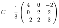 $ C=\displaystyle\frac{1}{3}\left(\begin{matrix}
4&0&-2\\
0&2&2\\
-2&2&3
\end{matrix}\right)$