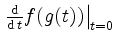$ \left.\frac{\operatorname{d}}{\operatorname{d}t}f(g(t))\right\vert _{t=0}$