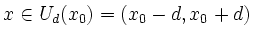 $ x\in U_d(x_0)=\left(x_0-d,x_0+d\right)$