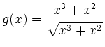 $ g(x)=\displaystyle\frac{x^3+x^2}{\sqrt{x^3+x^2}}$