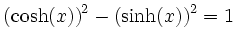 $\displaystyle \left(\cosh(x)\right)^2-\left(\sinh(x)\right)^2=1\,$
