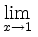 $\displaystyle \lim_{x\to 1}{}$
