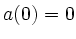 $ a(0)=0$