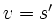 $ v=s'$