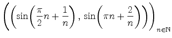 $\displaystyle \Bigg(\bigg({\sin}{\left(\frac{\pi}{2} n+\frac{1}{n}\right)}\,,\,{\sin}{\left(\pi
n+\frac{2}{n}\right)}\bigg)\Bigg)_{n\in\mathbb{N}}
$
