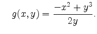 $\displaystyle \quad g(x,y)=\dfrac{-x^2+y^3}{2y}.
$