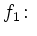 $\displaystyle f_1\colon$
