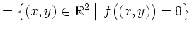 $\displaystyle = \left\{{(x,y)\in\mathbb{R}^2}\left\vert\strut \vphantom{(x,y)\in\mathbb{R}^2}\vphantom{f\big((x,y)\big)=0}\right.\, {f\big((x,y)\big)=0}\right\}$