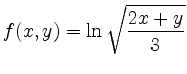 $\displaystyle f(x,y) = \ln \sqrt{ \frac{2x +y}{3}} $