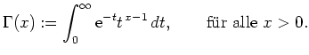 $\displaystyle \Gamma(x):=\int_0^\infty {\rm {e}}^{-t} t^{\,x-1}\, dt, \qquad {\mbox{f\uml ur
alle}} \ x>0. $