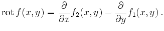 $\displaystyle \operatorname{rot} f(x,y)=\frac{\partial}{\partial x}f_2(x,y)-\frac{\partial}{\partial
y}f_1(x,y)\,\text{.}
$