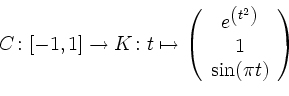 \begin{displaymath}
C\colon[-1,1]\to K\colon t\mapsto \left(
\begin{array}{c}
e^{\left(t^2\right)}\\
1 \\
\sin(\pi t)
\end{array}\right)
\end{displaymath}