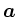 $ \boldsymbol a$